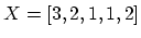 $ X=[3,2,1,1,2]$